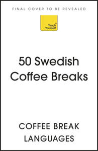 50 Swedish Coffee Breaks: Short Activities to Improve Your Swedish One Cup at a Time - 2877040524