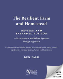 The Resilient Farm and Homestead, Revised and Expanded Edition: A Permaculture and Whole Systems Design Approach - 2878078206