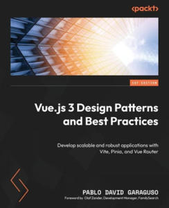 Vue.js 3 Design Patterns and Best Practices: Develop scalable and robust applications with Vite, Pinia, and Vue Router - 2877492603