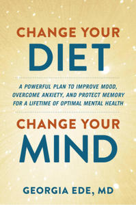 Change Your Diet, Change Your Mind: A Food-First Plan to Optimize Your Mental Health - 2877859197