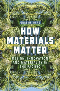 How Materials Matter: Design, Innovation and Materiality in the Pacific - 2876028591