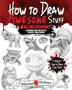 How to Draw Awesome Stuff: Chilling Creations: A Drawing Guide for Artists, Teachers and Students - 2877307492