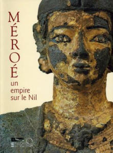 Meroe: Un Empire Sur Le Nil [empire on the Nile]