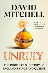 Unruly: The Ridiculous History of England's Kings and Queens - 2876039042