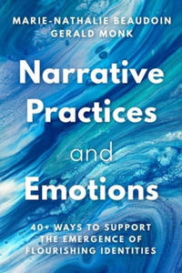 Narrative Practices and Emotions: 40+ Ways to Support the Emergence of Flourishing Identities - 2877964486