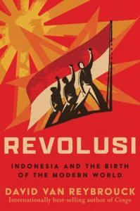 Revolusi: Indonesia and the Birth of the Modern World - 2878436726