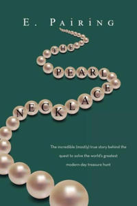 The Pearl Necklace: The Incredible (Mostly) True Story Behind the Quest to Solve the World's Greatest Modern-Day Treasure Hunt - 2877774229