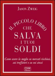 piccolo libro che salva i tuoi soldi. Come avere la meglio su mercati rischiosi, sui truffatori e su voi stessi - 2875132715