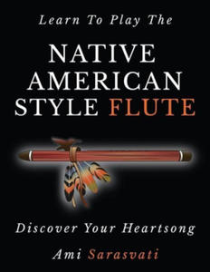 Learn to Play the Native American Style Flute: Discover Your Heartsong - 2876544535