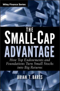 Small-Cap Advantage - How Top Endowments and Foundations Turn Small Stocks into Big Returns - 2876229651