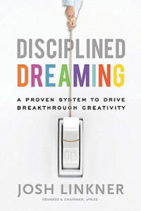 Disciplined Dreaming - A Proven System to Drive Breakthrough Creativity - 2854251978