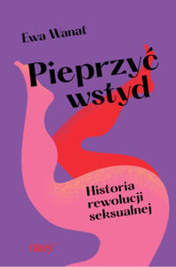 Pieprzy wstyd Historia rewolucji seksualnej - 2878176955