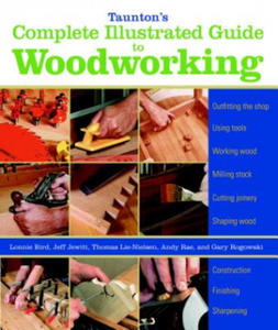 Taunton's Complete Illustrated Guide to Woodworkin g - 2869021465