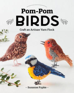 Pom-POM Birds: Craft an Artisan Yarn Flock - 2878080692