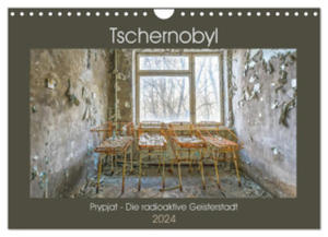Tschernobyl - Prypjat - Die radioaktive Geisterstadt (Wandkalender 2024 DIN A4 quer), CALVENDO Monatskalender - 2877639627