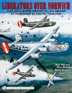 Liberators over Norwich: The 458th Bomb Group (H), 8th USAAF at Horsham St. Faith, 1944-1945 - 2878793166