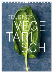 TEUBNER VEGETARISCH (Wandkalender 2024 DIN A3 hoch), CALVENDO Monatskalender - 2877639427