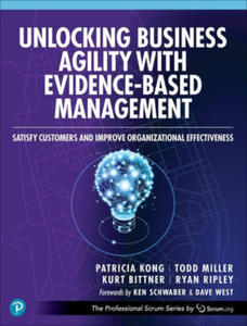 Unlocking Business Agility with Evidence-Based Management: Satisfy Customers and Improve Organizational Effectiveness - 2878323859