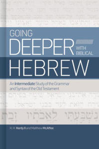 Going Deeper with Biblical Hebrew: An Intermediate Study of the Grammar and Syntax If the Old Testament - 2877969491