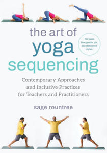 The Art of Yoga Sequencing: Contemporary Approaches and Inclusive Practices for Teachers and Practitioners-- For Basic, Flow, Gentle, Yin, and Res - 2878171055