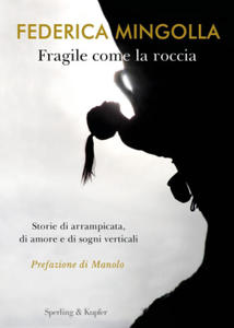 Fragile come la roccia. Storie di arrampicata, di amore e di sogni verticali - 2877860957