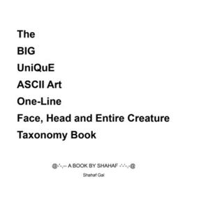 The BIG UniQuE ASCII Art One-Line Face, Head and Entire Creature Taxonomy Book - 2877969385