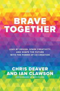 Brave Together: Lead by Design, Spark Creativity, and Shape the Future with the Power of Co-Creation - 2878070381