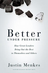 Better Under Pressure: How Great Leaders Bring Out the Best - 2878313117