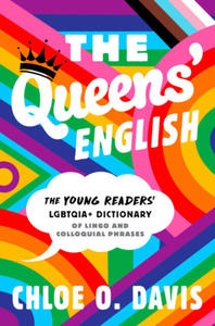 The Queens' English: The Young Readers' Lgbtqia+ Dictionary of Lingo and Colloquial Phrases - 2878880726