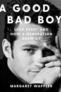 A Good Bad Boy: Luke Perry and How a Generation Grew Up - 2877961618