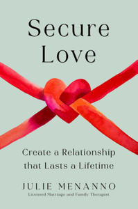 Secure Love: Create a Relationship That Lasts a Lifetime - 2877624421