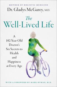 The Well-Lived Life: A 102-Year-Old Doctor's Six Secrets to Health and Happiness at Every Age - 2877767653