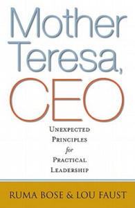 Mother Teresa, CEO: Unexpected Principles for Practical Leadership - 2878790549