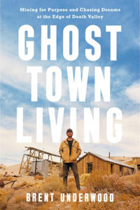 Ghost Town Living: Mining for Purpose and Chasing Dreams at the Edge of Death Valley - 2878169057
