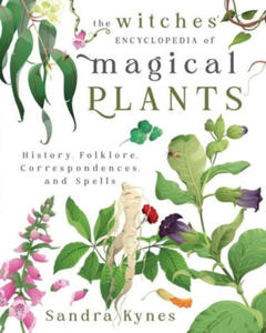 The Witches' Encyclopedia of Magical Plants: History, Folklore, Correspondences, and Spells - 2878443729