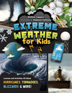 Extreme Weather for Kids: Lessons and Activities All about Hurricanes, Tornadoes, Blizzards and More! - 2878443728