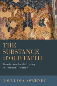 The Substance of Our Faith: Foundations for the History of Christian Doctrine - 2876325304