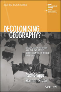 Decolonising Geography? Disciplinary Histories and the End of the British Empire in Africa, 1948-1998 - 2877044597