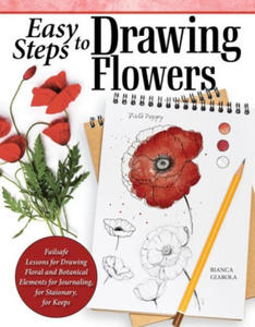 Easy Steps to Drawing Flowers: Failsafe Lessons for Drawing Floral and Botanical Elements for Journaling, for Stationery, for Keeps - 2878080879