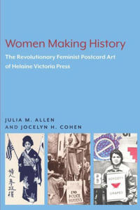 Women Making History: The Revolutionary Feminist Postcard Art of Helaine Victoria Press - 2878443706