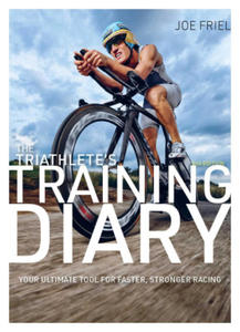 The Triathlete's Training Diary: Your Ultimate Tool for Faster, Stronger Racing, 2nd Ed. - 2877495565