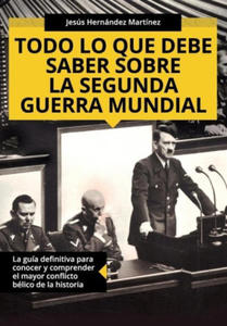 Todo lo que debe saber sobre la Segunda Guerra Mundial: La gua definitiva para conocer y comprender el mayor conflicto blico de la historia - 2877308123