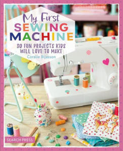 My First Sewing Machine: 30 Fun Projects Kids Will Love to Make - 2878079207