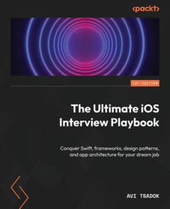 The Ultimate iOS Interview Playbook: Conquer Swift, frameworks, design patterns, and app architecture for your dream job - 2876627203