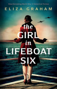 The Girl in Lifeboat Six: Heartbreaking World War 2 historical fiction - 2876948004