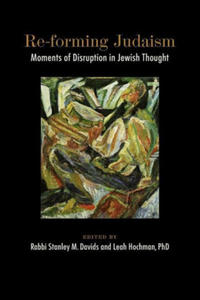 Re-forming Judaism: Moments of Disruption in Jewish Thought - 2875672868