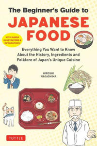 The Beginner's Guide to Japanese Food: Everything You Want to Know about the History, Science and Folklore of Japan?s Unique Cuisine (with Manga, Phot - 2878880718