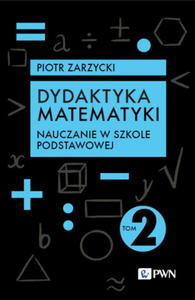 Dydaktyka matematyki. Tom 2. Nauczanie w szkole podstawowej - 2877969068