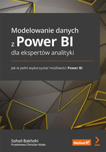 Modelowanie danych z Power BI dla ekspertw analityki. Jak w peni wykorzysta moliwoci Power BI - 2876332610