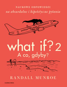 What If? 2. A co gdyby? Naukowe odpowiedzi na absurdalne i hipotetyczne pytania - 2876933357